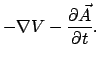 $\displaystyle - \nabla V - \frac{\partial \vec{A}}{\partial t} .$