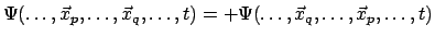 $\displaystyle \Psi( \ldots , \vec{x}_p , \ldots , \vec{x}_q , \ldots ,t) =
+ \Psi( \ldots , \vec{x}_q , \ldots , \vec{x}_p , \ldots ,t)$