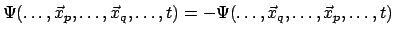 $\displaystyle \Psi( \ldots , \vec{x}_p , \ldots , \vec{x}_q , \ldots ,t) =
- \Psi( \ldots , \vec{x}_q , \ldots , \vec{x}_p , \ldots ,t)$