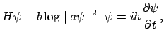 $\displaystyle H \psi - b \log \mid a \psi \mid ^{2} ~ \psi = i \hbar \frac{\partial \psi }{\partial t},$