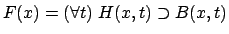 $\displaystyle F(x) = ( \forall t) ~ H(x,t) \supset B(x,t)$