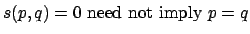 $s(p,q) = 0 \mbox{ need not imply } p = q$