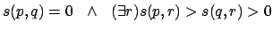 $\displaystyle s(p,q) = 0 ~~ \wedge ~~
( \exists r) s(p,r) > s(q,r) > 0$